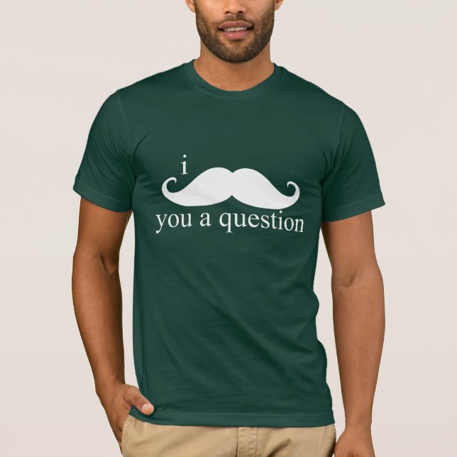 I Mustache You A Question T-Shirt (Front)