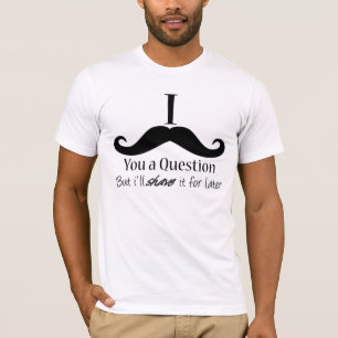 I Mustache You a Question T-Shirt