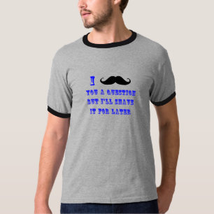 I Mustache You a Question T Shirt