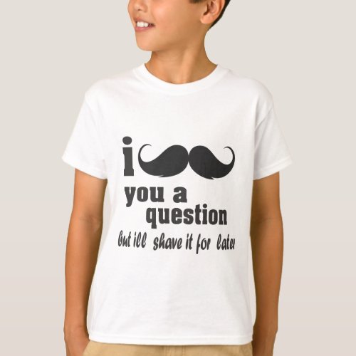 i mustache you a question T_Shirt