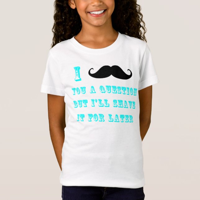 I Mustache You a Question T Shirt (Front)