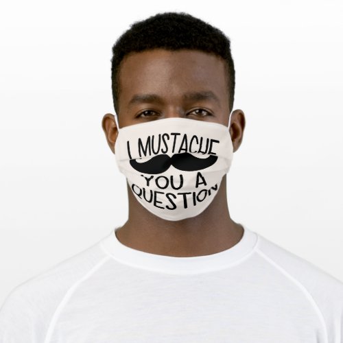 I Mustache You A Question Typography Adult Cloth Face Mask