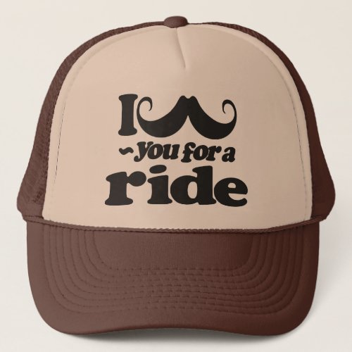 I Mustache You for a Ride Trucker Hat