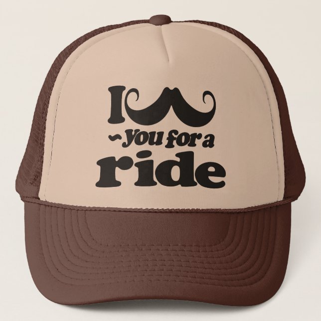 I Mustache You for a Ride Trucker Hat (Front)