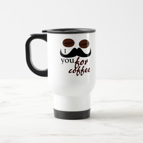 I mustache you for coffee travel mug