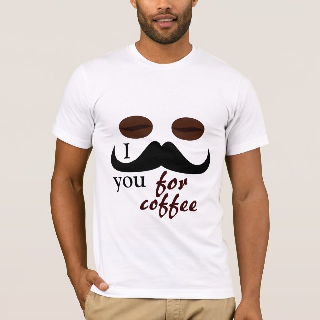 I mustache you for coffee tshirt (Front)