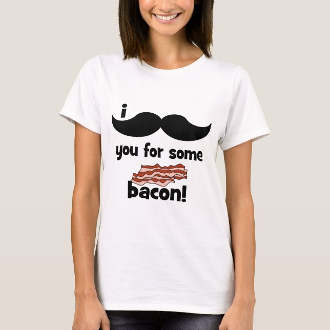 I mustache you for some bacon T-Shirt (Front)