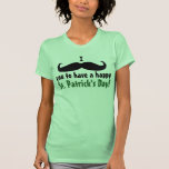 I Mustache You St. Patrick's Day T Shirts