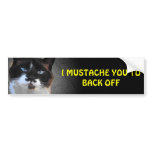 I Mustache You to Back Off Bumper Sticker