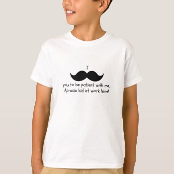 I Mustache You To Be Patient... Apraxia Shirt by trustmeimamom at Zazzle