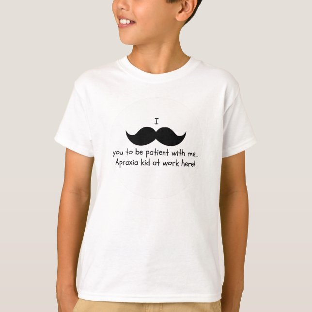 I mustache you to be patient... Apraxia shirt (Front)