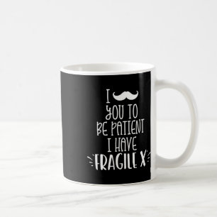 I Mustache You To Be Patient I Have Fragile X Kids Coffee Mug