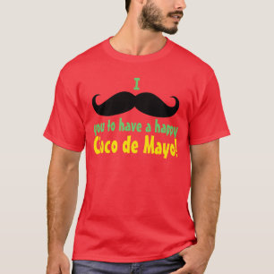 I Mustache You to have a Happy Cinco de Mayo T-Shirt