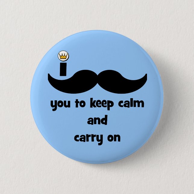 I mustache you to keep calm and carry on button (Front)