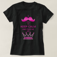 I Mustache you to Keep Calm & Pass Me My Tiara