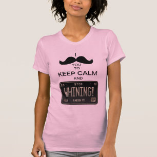 I Mustache you to Keep Calm & Stop Whining! T-Shirt