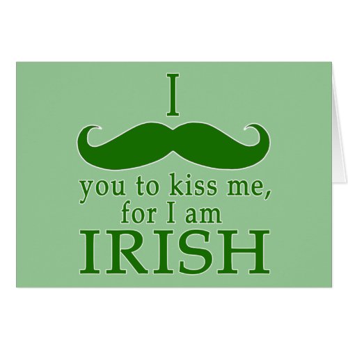 I Mustache You to Kiss Me Im Irish