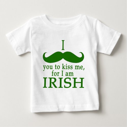 I Mustache You to Kiss Me Im Irish Baby T_Shirt