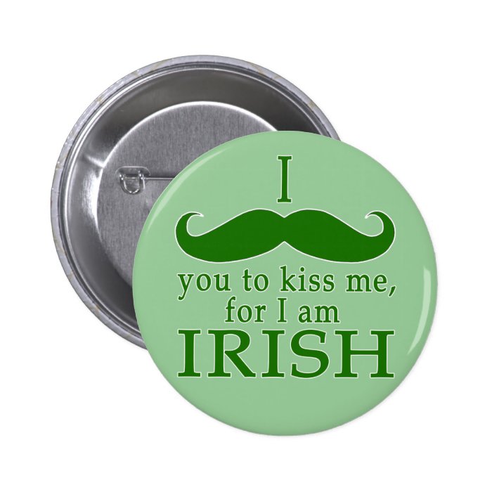I Mustache You to Kiss Me I'm Irish Button