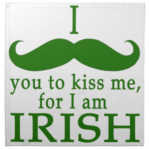 I Mustache You to Kiss Me Im Irish Cloth Napkin