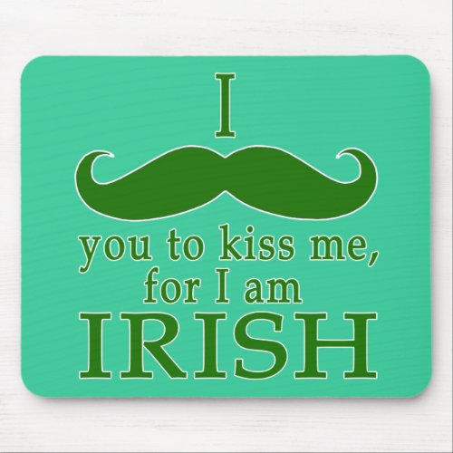 I Mustache You to Kiss Me Im Irish Mouse Pad