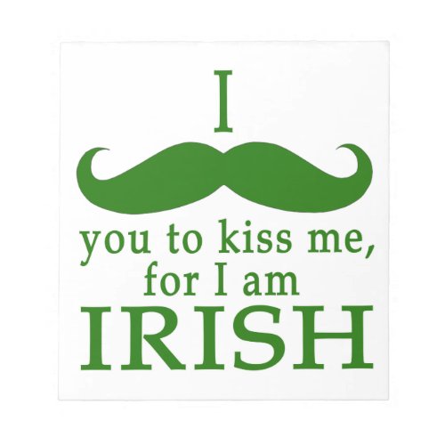 I Mustache You to Kiss Me Im Irish Notepad