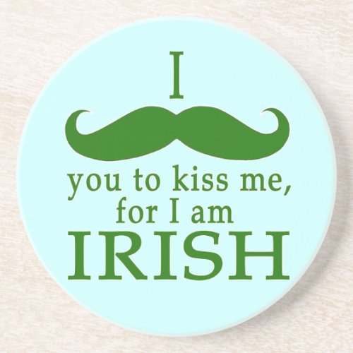 I Mustache You to Kiss Me Im Irish Sandstone Coaster