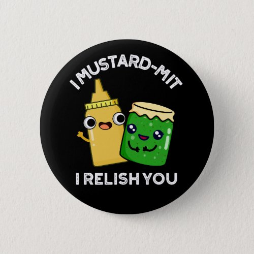 I Mustard_mit I Relish You Condiment Pun Dark BG Button