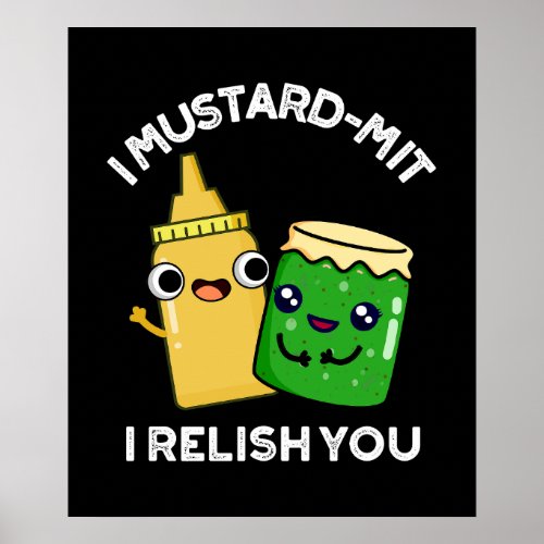 I Mustard_mit I Relish You Condiment Pun Dark BG Poster