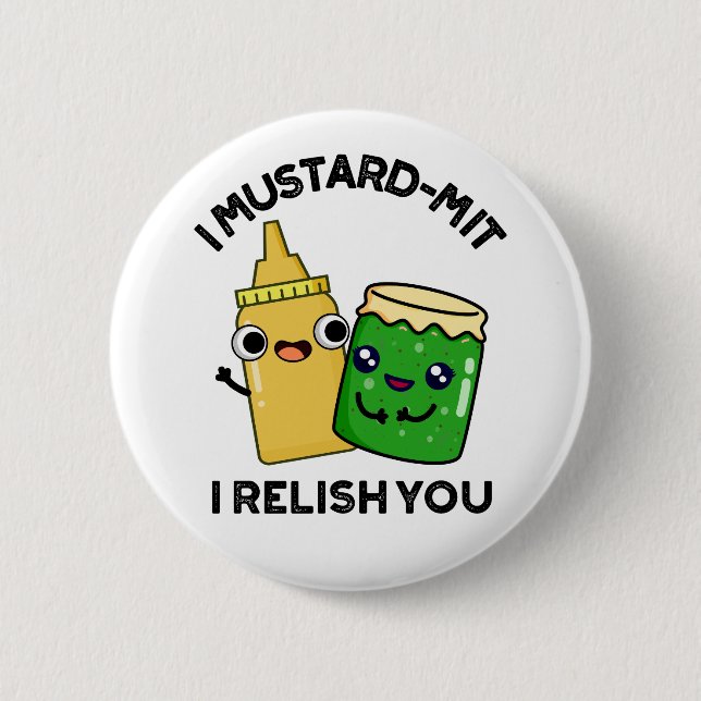 I Mustard-mit I Relish You Funny Condiment Pun  Button (Front)