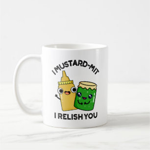 I Mustard-mit I Relish You Funny Condiment Pun Coffee Mug