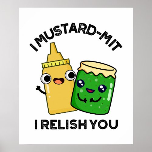 I Mustard_mit I Relish You Funny Condiment Pun  Poster