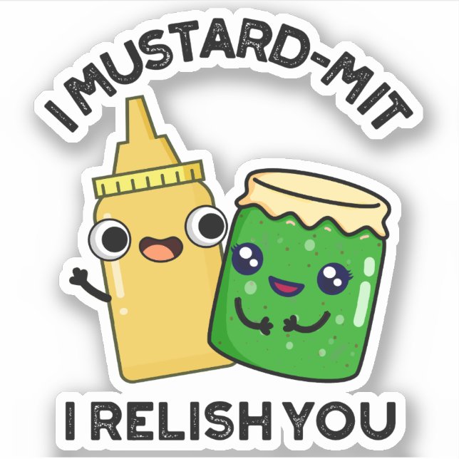 I Mustard-mit I Relish You Funny Condiment Pun  Sticker (Front)