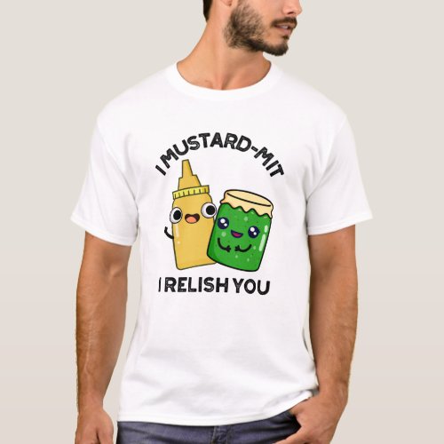 I Mustard_mit I Relish You Funny Condiment Pun  T_Shirt