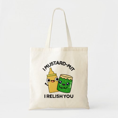 I Mustard_mit I Relish You Funny Condiment Pun  Tote Bag