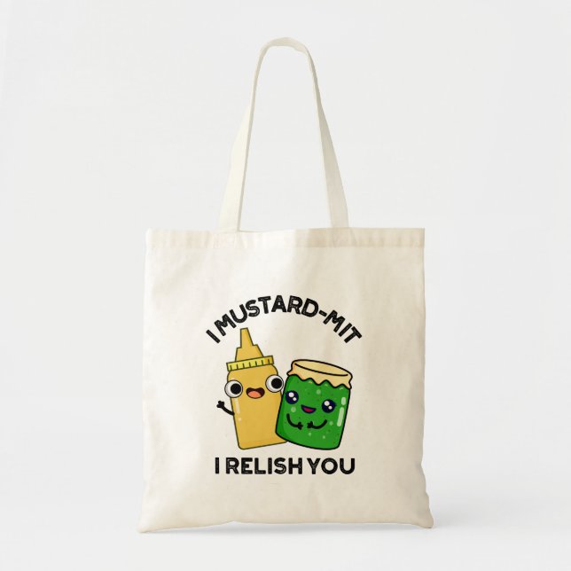I Mustard-mit I Relish You Funny Condiment Pun  Tote Bag (Front)