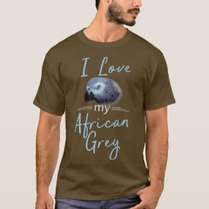 I My African Grey Parrot Pet Bird T-Shirt