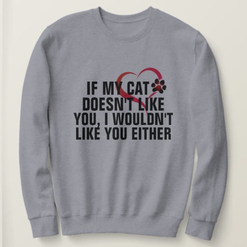 i my cat doesnt like you funny pet lover design sweatshirt
