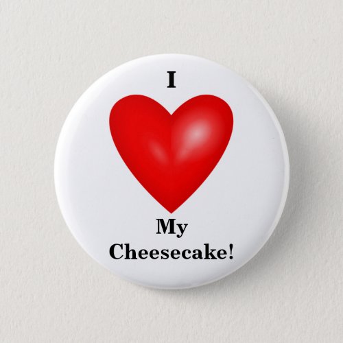 I My Cheesecake Button