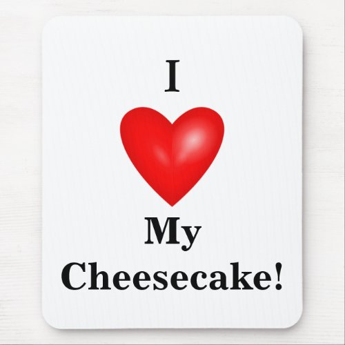 I My Cheesecake Mouse Pad