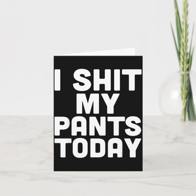 I My Pants Today Funny Sarcasm Saying  Card (Front)