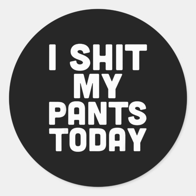 I My Pants Today Funny Sarcasm Saying  Classic Round Sticker (Front)