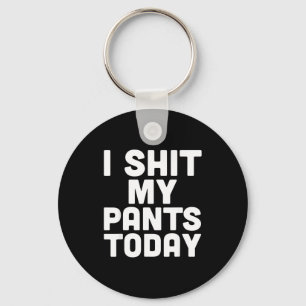 I My Pants Today Funny Sarcasm Saying  Keychain