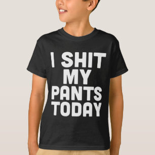 I My Pants Today Funny Sarcasm Saying T-Shirt