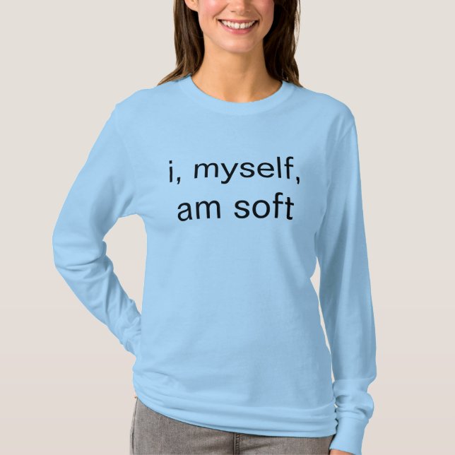 i, myself, am soft T-Shirt (Front)