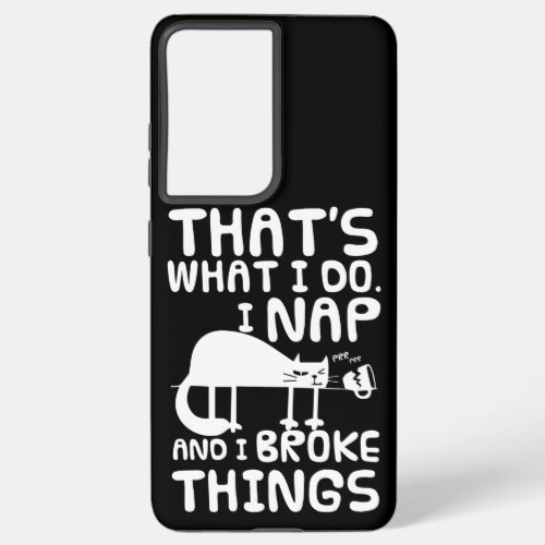 I Nap And I Broke Things product Funny Gift for Samsung Galaxy S21 Ultra Case
