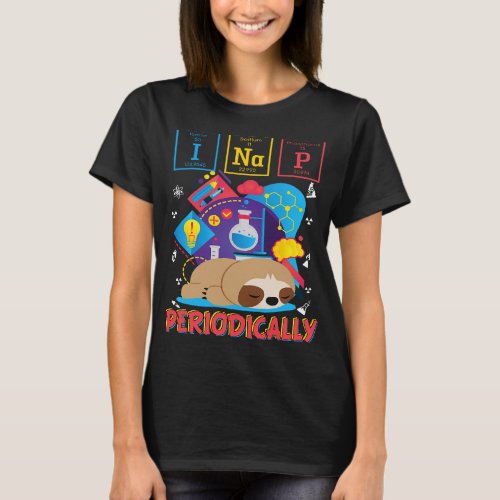 I NAP PERIODICALLY Chemistry School University Fun T_Shirt