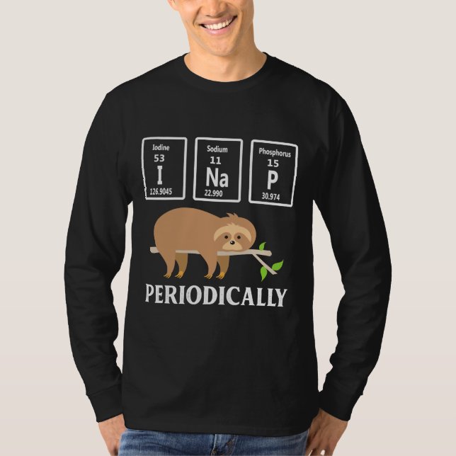 I Nap Periodically Sloth Funny Science Chemistry T-Shirt (Front)