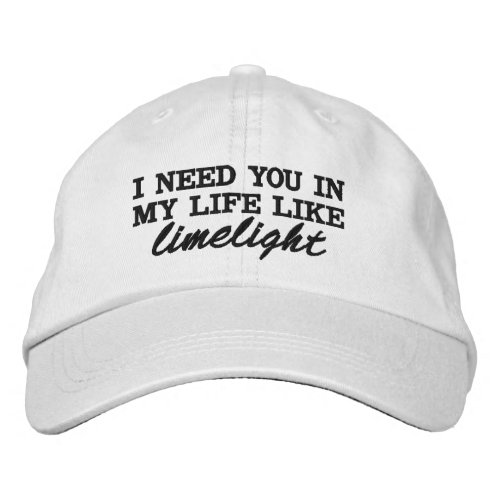 I NED YOU IN MY LIFE LIKE LIMELIGHT BY WHY DONT EMBROIDERED BASEBALL CAP