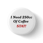 I Need 250cc Of Coffee STAT!